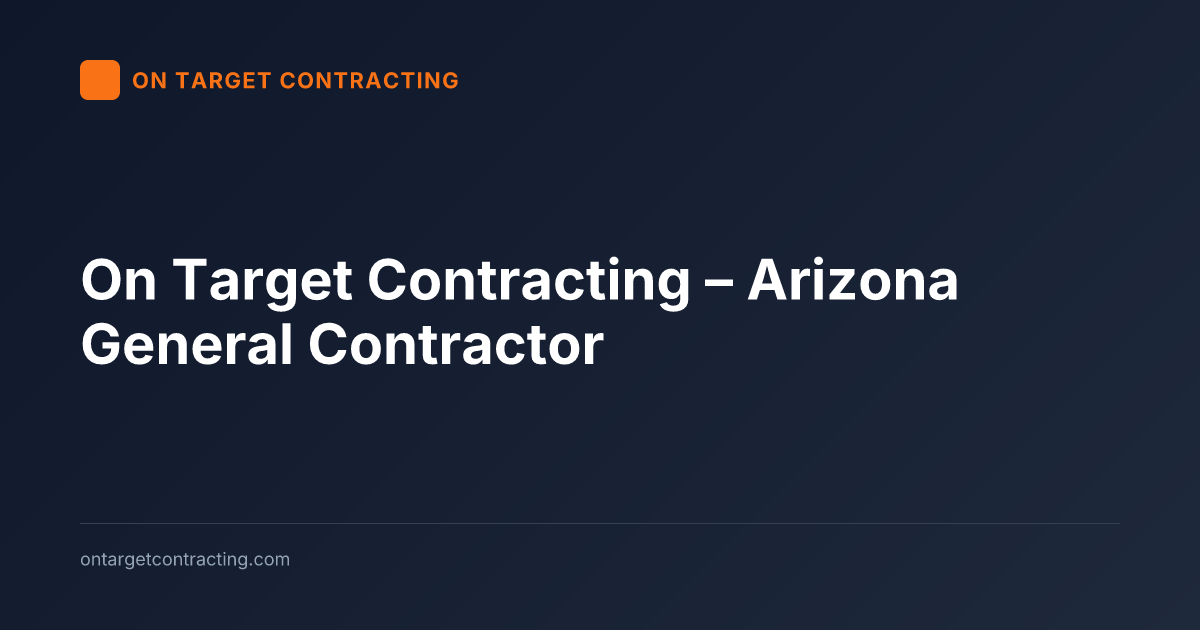 On Target Contracting – Arizona General Contractor